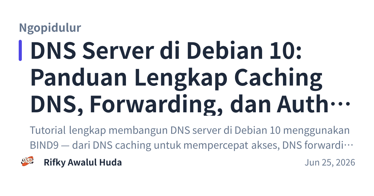 Share preview for DNS Server di Debian 10: Panduan Lengkap Caching DNS, Forwarding, dan Authoritative DNS dengan BIND9