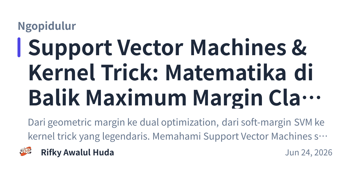 Share preview for Support Vector Machines & Kernel Trick: Matematika di Balik Maximum Margin Classifier